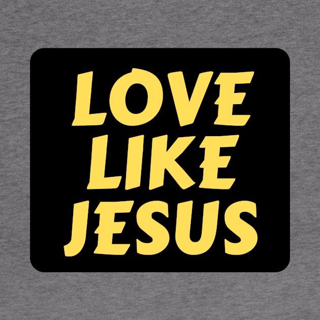 Love Like Jesus | Christian Typography by All Things Gospel